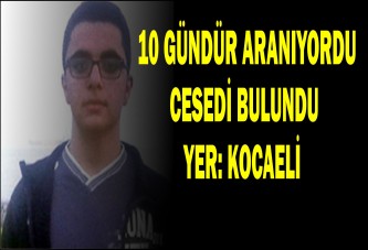 10 GÜNDÜR ARANIYORDU- CESEDİ BULUNDU YER: KOCAELİ