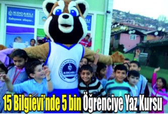 15 Bilgievi’nde 5 bin öğrenciye yaz kursu