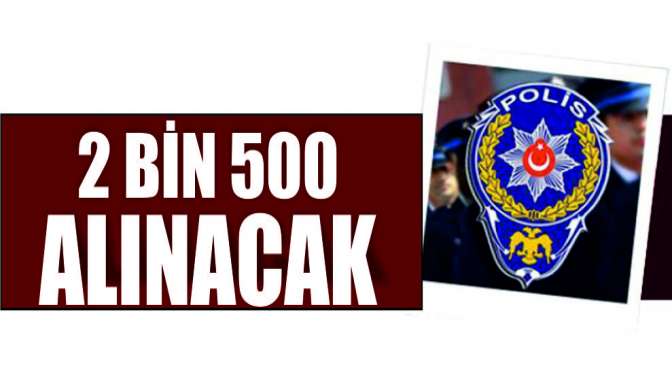 2 bin 500 polis adayı alınacak