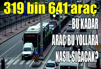 319 bin 641 araç var