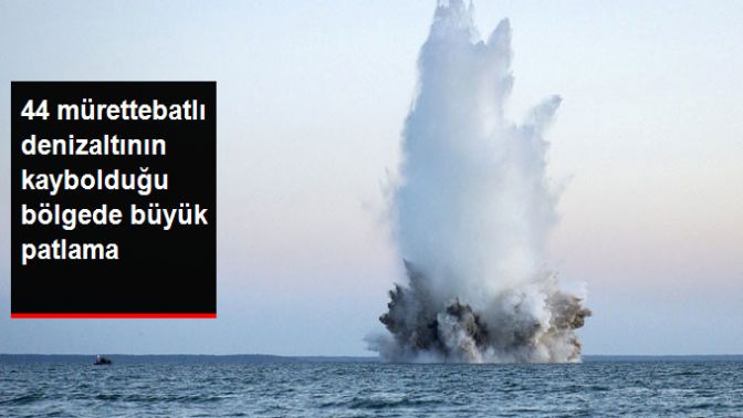 44 Mürettebatlı Denizaltının Kaybolduğu Bölgede Patlama!