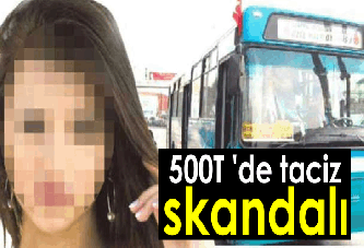 500T 'de taciz skandalı