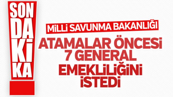 7 general ve amiral emekliliğini istedi