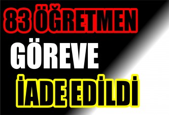 83 öğretmen göreve iade edildi