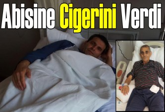 Abisine ciğerini verdi