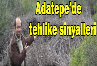 Adatepe’de tehlike sinyalleri