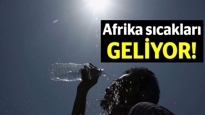 Afrika sıcakları geliyor!