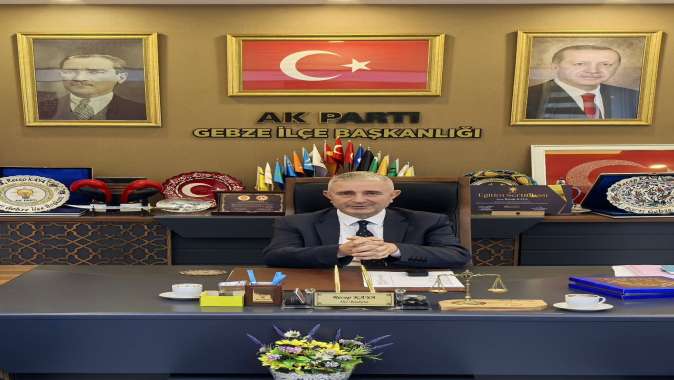 AK PARTİ GEBZE İLÇE BAŞKANI KAYA'DAN ÖNEMLİ AÇIKLAMALAR