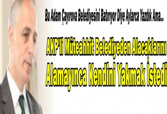 AKP’yi Yönetici Kendisini Yakacaktı