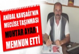 Anibal Kavşağı'nın meclis'te soru önergesi olması Sultanorhan Mahalle muhtarı Hüseyin Ayar'ı da memnun etti.