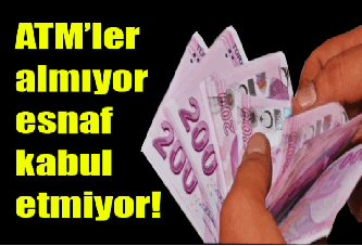 Atm'ler Almıyor Esnaf Kabul Etmiyor!