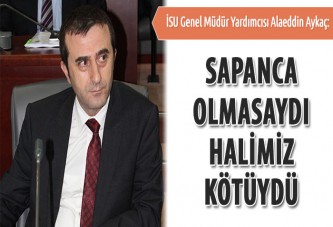 Aykaç: Sapanca olmasaydı halimiz kötüydü