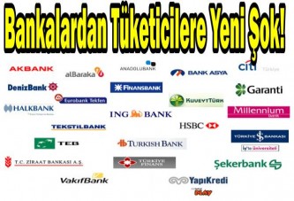 Bankalardan tüketicilere yeni şok!