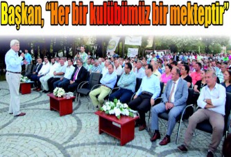 Başkan, “Her bir kulübümüz bir mekteptir”