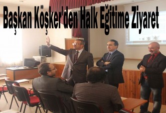 Başkan Köşker'den Halk Eğitime Ziyaret