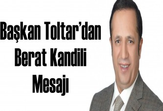 Başkan Toltar’dan Berat Kandili Mesajı