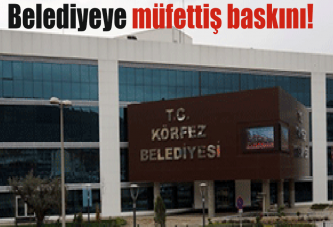 Belediyeye müfettiş baskını!