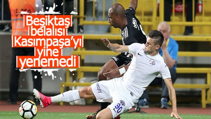 Beşiktaş Kasımpaşaya takıldı