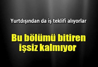 Bu bölümü bitiren işsiz kalmıyor!