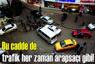 Bu cadde de trafik her zaman arapsaçı gibi!