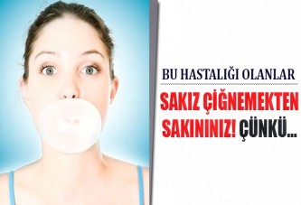 Bu hastalığa sakız zararlı!