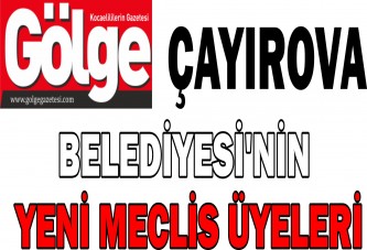 ÇAYIROVA BELEDİYESİ'NİN YENİ MECLİS ÜYELERİ