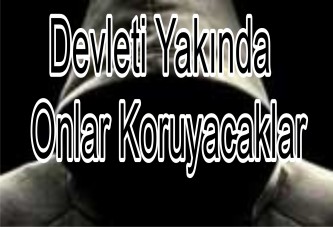 Çok yakında devleti onlar koruyacak