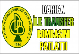 DARICA İLK TRANSFER BOMBASINI PATLATTI