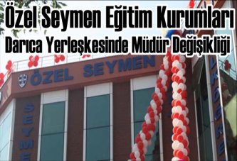 Darıca Özel Seymen’de Yeni Müdür Atandı