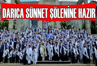 DARICA SÜNNET ŞÖLENİNE HAZIR