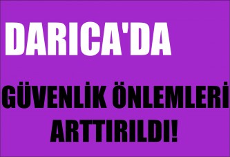 Darıca'da Güvenlik Önlemleri Arttırıldı!