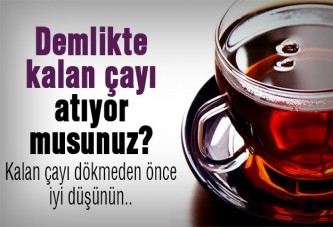 Demlikte kalan çayın faydaları saymakla bitmiyor!