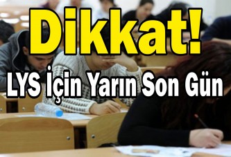 Dikkat! LYS için yarın son gün