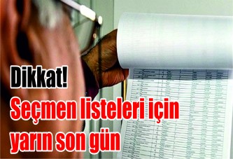 Dikkat! Seçmen listeleri için yarın son gün