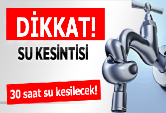 Dikkat! Su kesintisi!