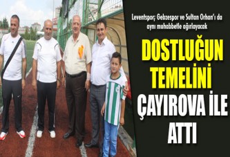 Dostluğun temelini Çayırova ile attı