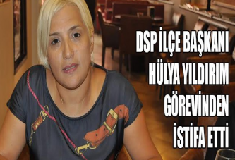 DSP İzmit İlçe Başkanı Hülya Yıldırım İstifa Etti