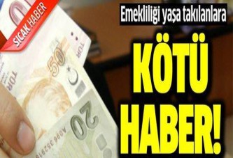 Emekliliği yaşa takılanlara kötü haber!