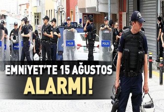 Emniyet’te 15 Ağustos alarmı