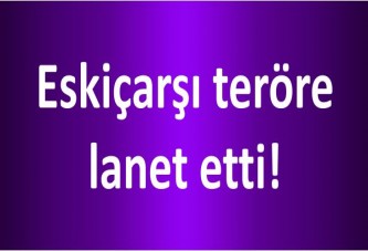 Eskiçarşı teröre lanet etti