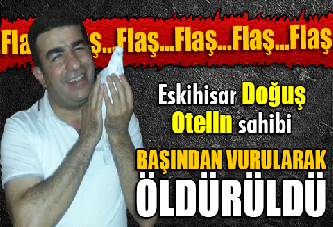 Eskihisar Doğuş Otel'in sahibi öldürüldü