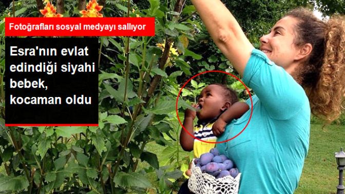 Esra Akkayanın Evlat Edindiği Siyahi Bebek, Şimdi Kocaman Oldu