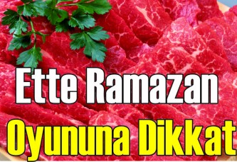 Ette Ramazan oyununa dikkat