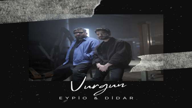 Eypio & Didar'dan Yeni Şarkı "Vurgun"