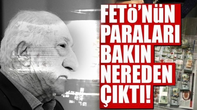 FETÖnün paraları bakın nereden çıktı