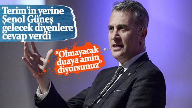 Fikret Orman: Şenol Güneş Beşiktaşın başında kalacak
