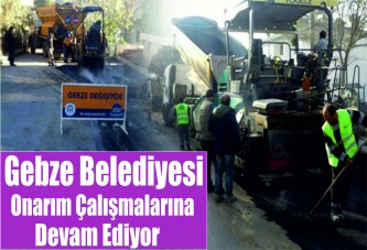 Gebze Belediyesi onarım çalışmalarına hız kesmeden devam ediyor