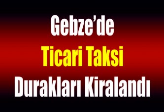 Gebze’de ticari taksi durakları kiralandı