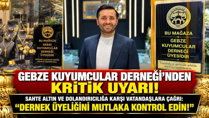 GEBZE KUYUMCULAR DERNEĞİ’NDEN KRİTİK UYARI!