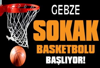 Gebze Sokak Basketbolu başlıyor!